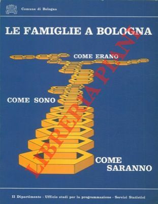 Le famiglie a Bologna. Come erano come sono come saranno.