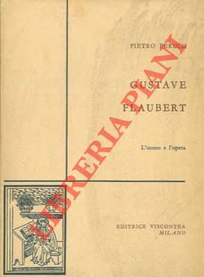 Gustave Flaubert. L'uomo e l'opera.