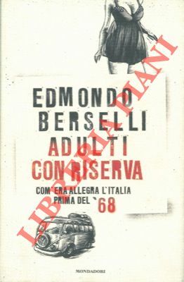 Adulti con riserva. Com'era allegra l'Italia prima del '68.