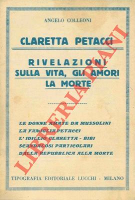 Claretta Petacci. Rivelazioni sulla vita, gli amori, la morte.