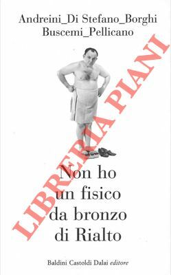 Non ho un fisico da bronzo di Rialto.