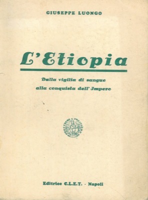 L'Etiopia. Dalla vigilia di sangue alla conquista dell'impero.