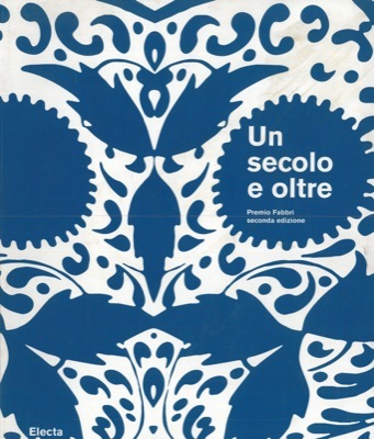 Un secolo e oltre. Premio Fabbri Seconda Edizione.