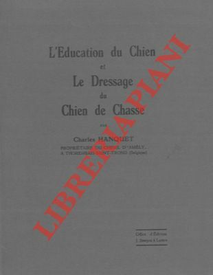L'education du chien et le dressage du chien de chasse.