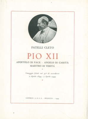 Pio XII. Apostolo di pace, angelo di carità, maestro di …