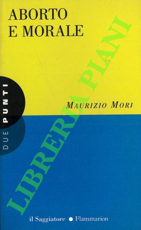 Aborto e morale. Un manuale per capire, un saggio per …