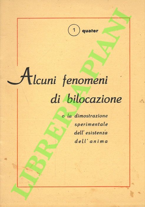 Alcuni fenomeni di bilocazione o la dimostrazione sperimentale dell'esistenza dell'anima.