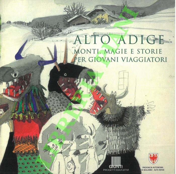 Alto Adige. Monti, magie e storie per giovani viaggiatori.