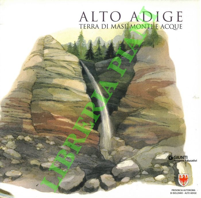 Alto Adige. Terra di masi, monti e acque.