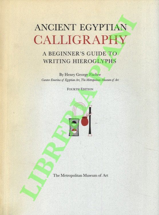 Ancient Egyptian Calligraphy. A Beginner's Guide to Writing Hieroglyphs.
