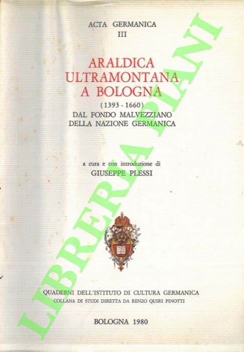 Araldica ultramontana a Bologna (1393-1660) dal fondo malvezziano della nazione …