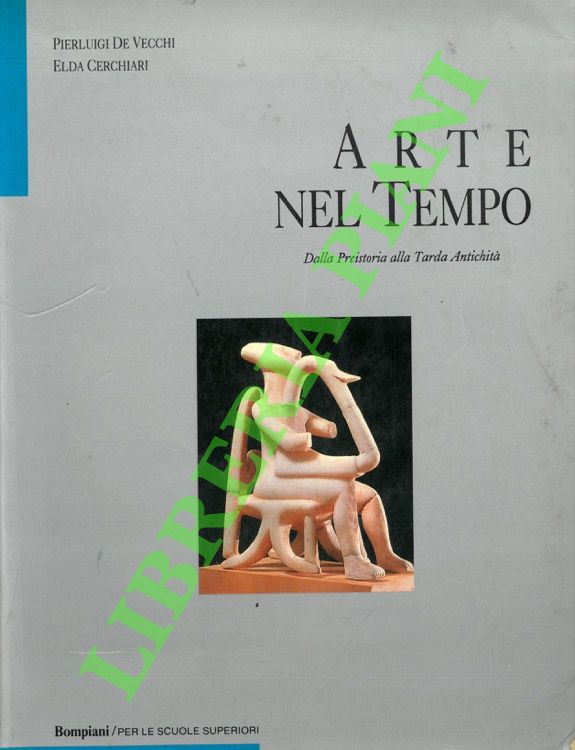 Arte nel tempo. Dalla Preistoria alla Tarda antichità. Primo Tomo.