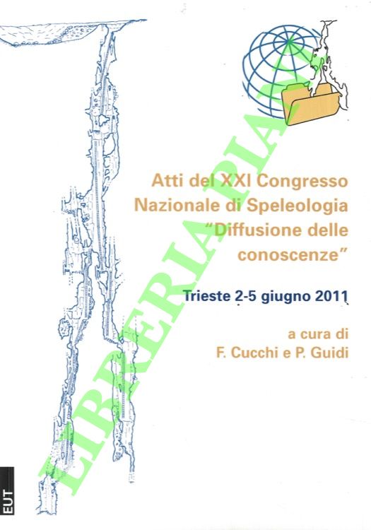 Atti del XXI Congresso Nazionale di Speleologia”Diffusione delle conoscenze”. Trieste …