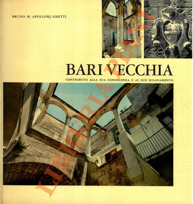 Bari vecchia. Contributo alla sua conoscenza e al suo risanamento.