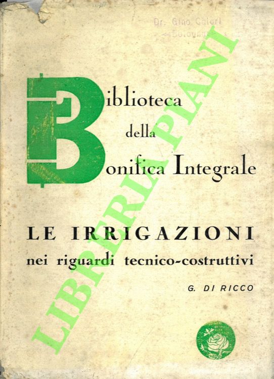 Biblioteca della bonifica integrale. Le irrigazioni nei riguardi tecnico-costruttivi.