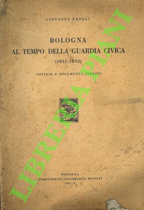 Bologna al tempo della Guardia Civica (1831-1832). Notizie e documenti …