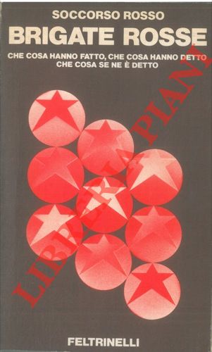 Brigate rosse. Che cosa hanno fatto, che cosa hanno detto, …