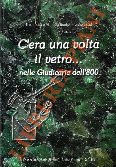 C'era una volta il vetro. nelle Giudicarie dell'800.