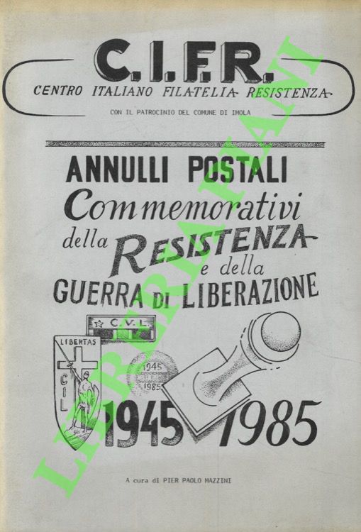 C.I.F.R. (Centro Italiano Filatelia Resistenza). Annulli postali commemorativi della Resistenza …