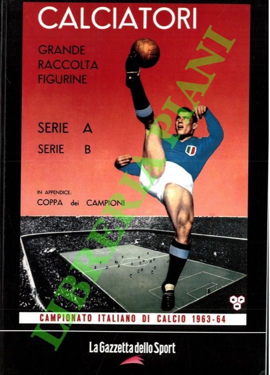 Calciatori. La raccolta completa degli album Panini. 1963-64. In appendice …