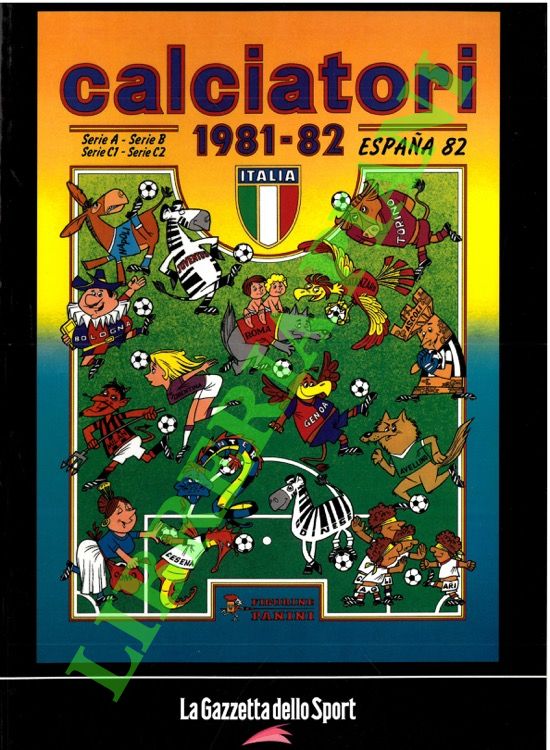Calciatori. La raccolta completa degli album Panini. 1981-82.