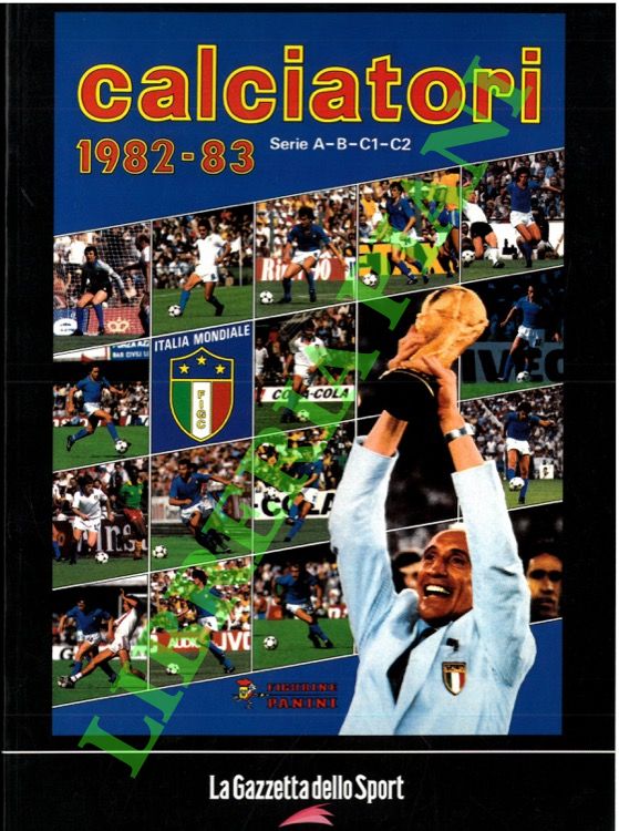 Calciatori. La raccolta completa degli album Panini. 1982-83.