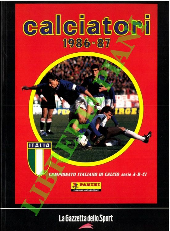 Calciatori. La raccolta completa degli album Panini. 1986-87.