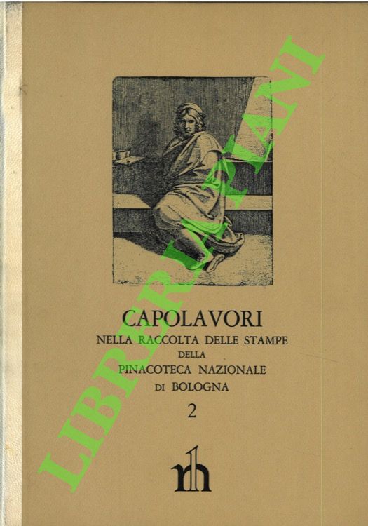 Capolavori nella Raccolta delle stampe della Pinacoteca Nazionale di Bologna. …