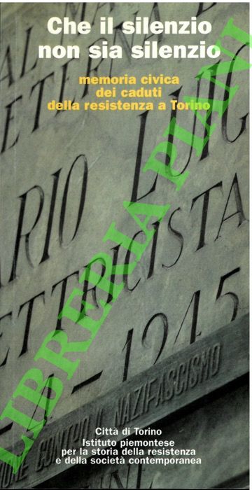 Che il silenzio non sia silenzio. Memoria civica dei caduti …