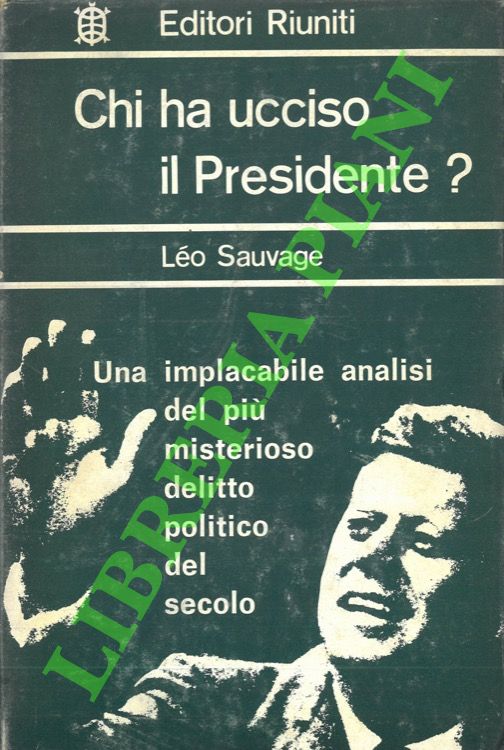 Chi ha ucciso il Presidente? Risposta al Rapporto Warren.