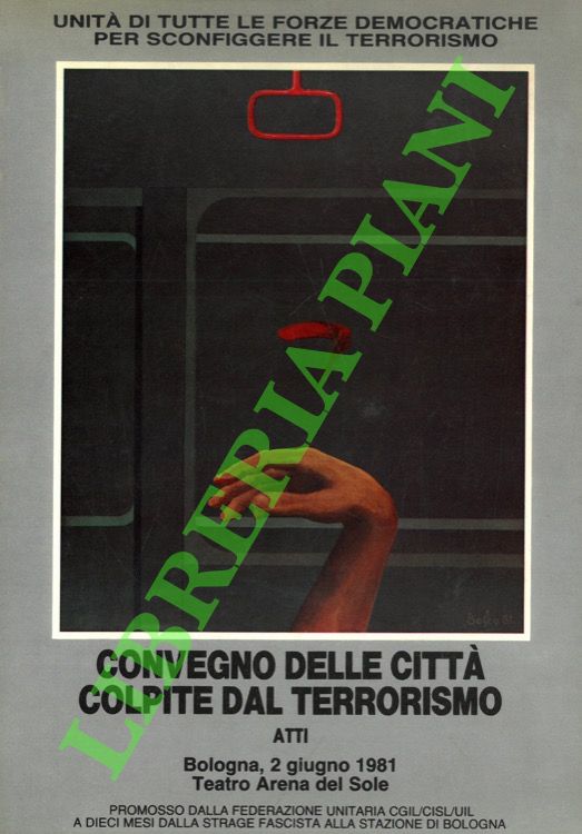 Convegno delle città colpite dal terrorismo. Atti. (Bologna, 2 giugno …