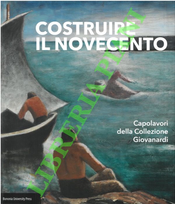 Costruire il Novecento. Capolavori della Collezione Giovanardi.