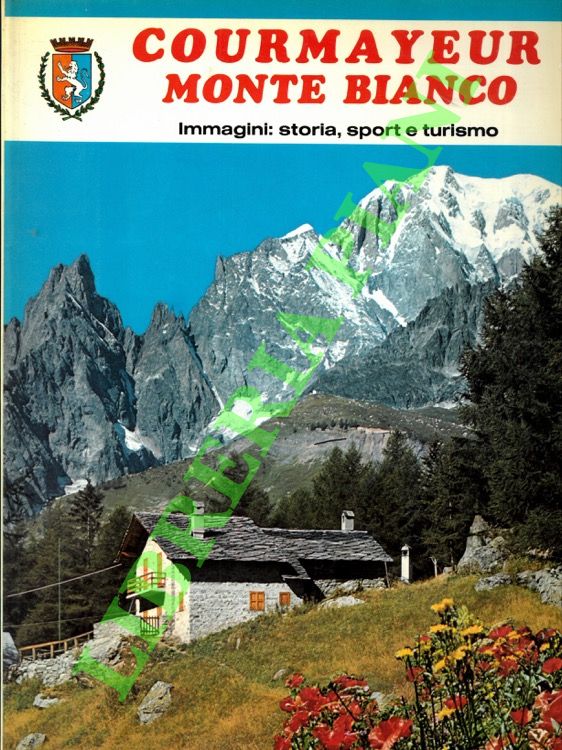 Courmayeur. Monte Bianco. Immagini: storia, sport e turismo.