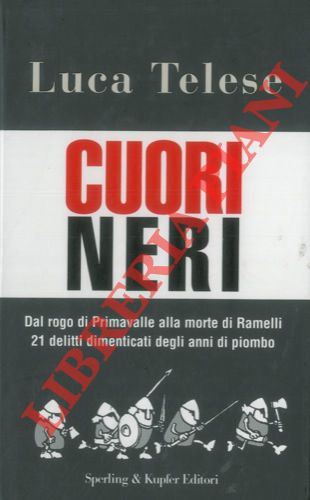 Cuori neri. (Dal rogo di Primavalle alla morte di Ramelli. …