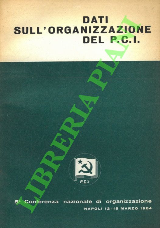 Dati sull'organizzazione del P.C.I. Dati statistici elaborati dalla Sezione Centrale …