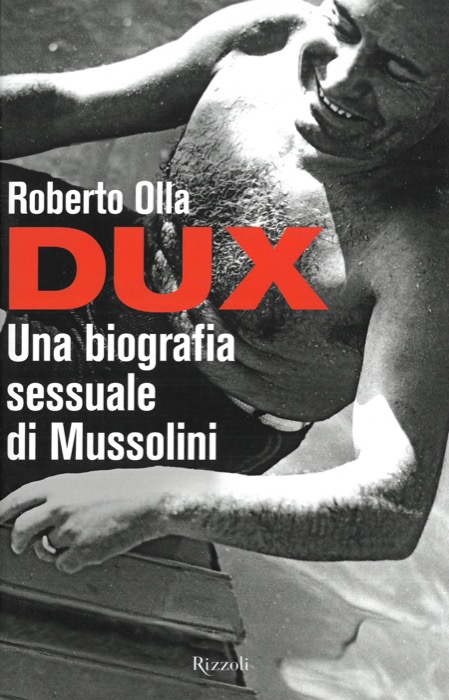 Dux. Una biografia sessuale di Mussolini.
