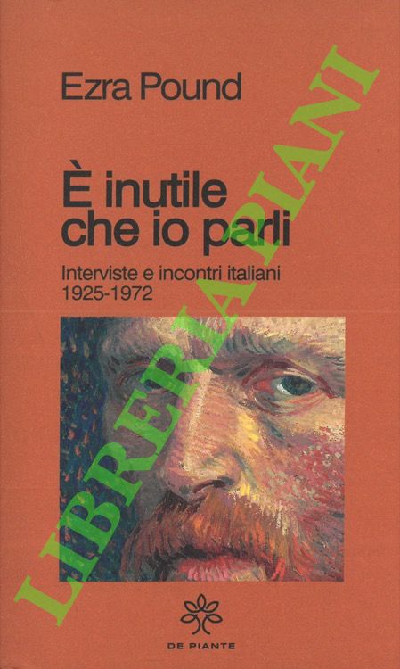 E' inutile che io parli. Interviste e incontri italiani. 1925-1972.