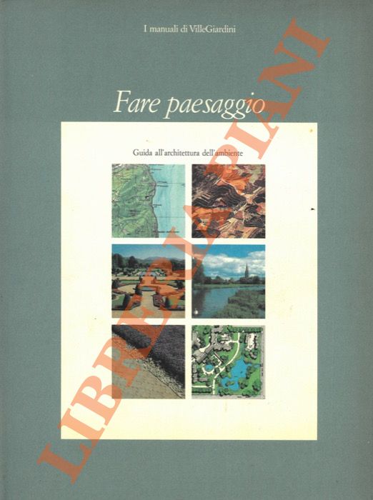 Fare paesaggio. Guida all'architettura dell'ambiente.