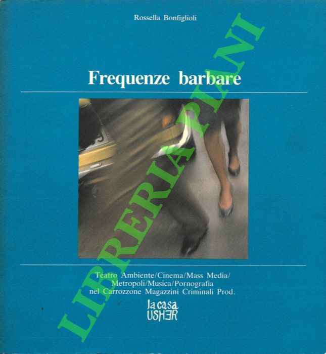 Frequenze barbare. Teatro Ambiente / Cinema / Mass Media / …