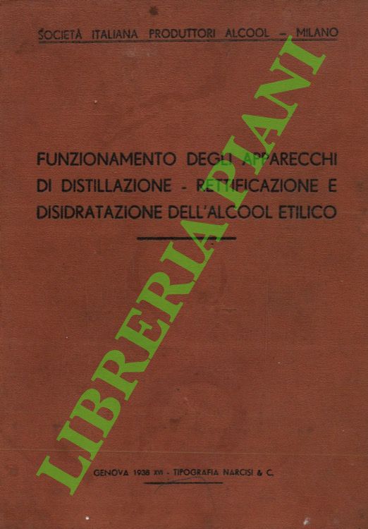 Funzionamento degli apparecchi di distillazione - rettificazione e disidratazione dell'alcool …