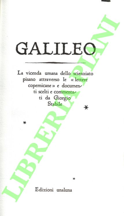 Galileo La vicenda umana dello scienziato pisano attraverso le «lettere …