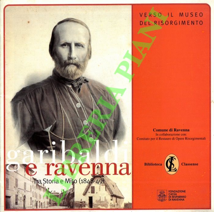 Garibaldi e Ravenna. Tra Storia e Mito (1848-49).