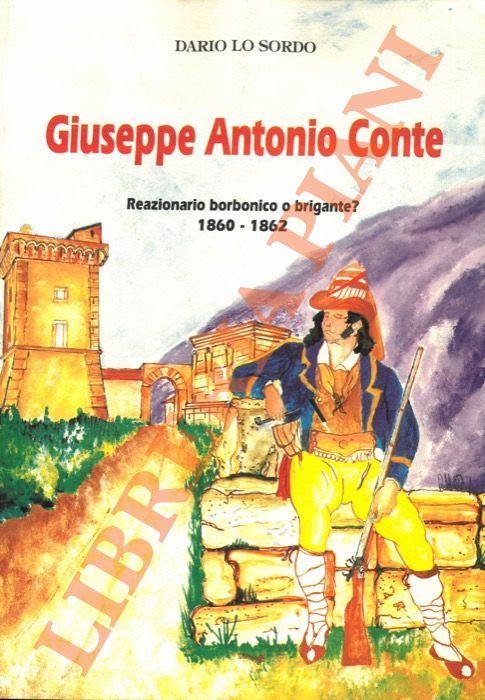 Giuseppe Antonio Conte. Reazionario borbonico o brigante? 1860-1862.
