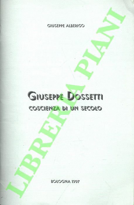 Giuseppe Dossetti coscienza di un secolo.