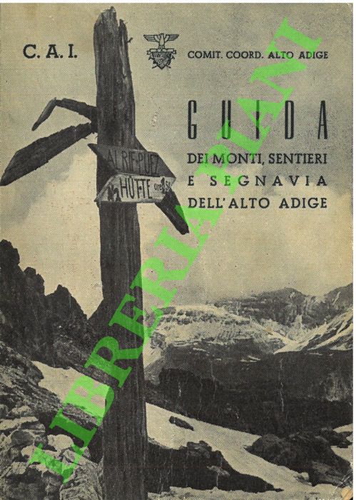 Guida dei monti, sentieri e segnavia dell'Alto Adige. III edizione …