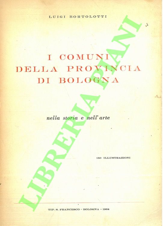 I comuni della provincia di Bologna. Nella storia e nell'arte.