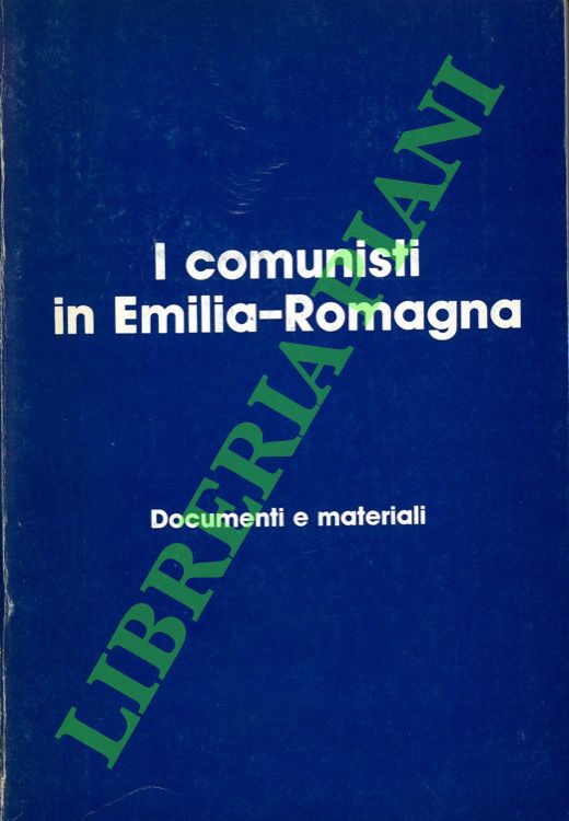 I comunisti in Emilia Romagna. Documenti e materiali.