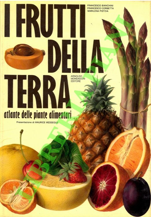 I frutti della terra. Atlante delle piante alimentari.