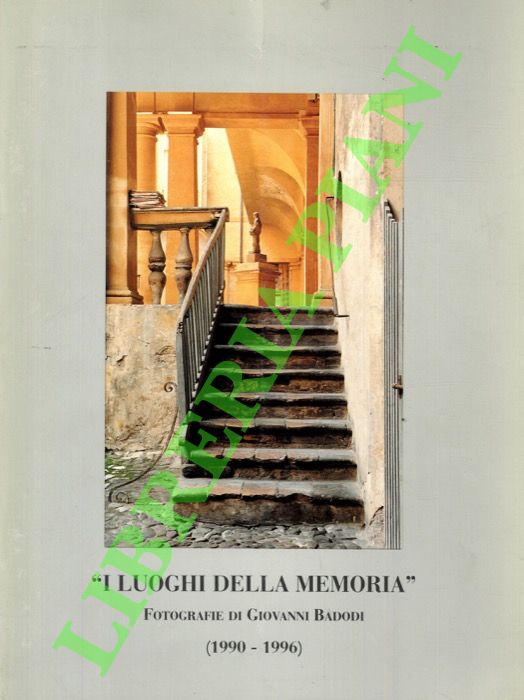 “I luoghi della memoria”. Fotografie di Giovanni Badodi. (1990-1996).