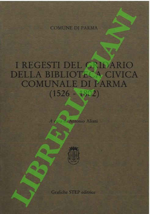 I regesti del gridario della Biblioteca civica comunale di Parma. …